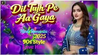 Hindi Romantic Song 2025 | 90s Style Bollywood Love Songs | New Romantic Hits | Old Is Gold Non Stop