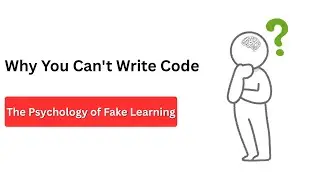 Why You Can't Write Code (The Psychology of 'Fake Learning')