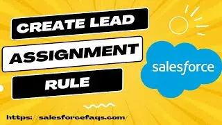 How to Create Lead Assignment Rules in Salesforce | Lead Assignment Rules in Salesforce