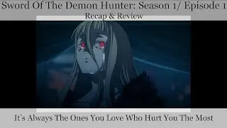 Sword Of The Demon Hunter: Season 1/ Episode 1 - Recap & Review (with Spoilers)