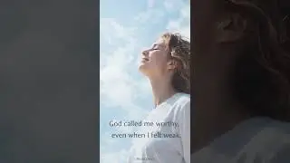 God called me worthy, even when I felt weak | Daily Grace