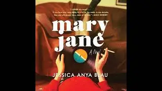 Mary Jane: A Novel by Jessica Anya Blau | Full Audiobook