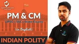 Prime Minister (PM) and Chief Minister (CM) | Indian Polity | In English | UPSC | GetintoIAS