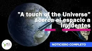&rdquo;A touch of the Universe&rdquo; acerca el espacio a invidentes | 266 | 08 al 14 de septiembre 2025