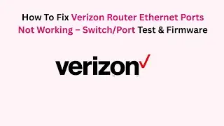 How To Fix Verizon Router Ethernet Ports Not Working &ndash; Switch/Port Test & Firmware