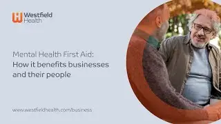 Mental Health First Aid: How it benefits businesses and their people