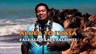 ALOFA TO I VASA by: Falealii Faafetai Tinei (Ai ulu tuanai taisi)