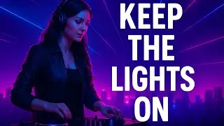 Keep the Lights On | Uplifting EDM for Night Drives, Workouts & Motivation