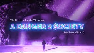 VA$H & The Estate Of Decay - A DANGER 2 $OCIETY (feat. Dear Ghosts) [Official Audio]