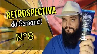RETROSPECTIVA DA SEMANA N&deg;8: BALM BOMBA DE CRESCIMENTO - BARBA ROBUSTA #barbarobusta #retrospectiva