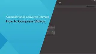 How To Compress Video - Using Guide for Aimersoft Video Converter Ultimate