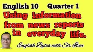 USING  INFORMATION  FROM  NEWS  REPORTS  IN  EVERYDAY  LIFE  English  10 (MELC)  1st Quarter  Lesson