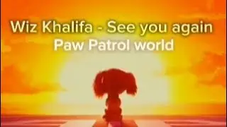 Paw patrol 4k edit - Wiz Khalifa - See you again