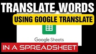 How To Translate Words And Phrases In A Spreadsheet (Google Sheets)