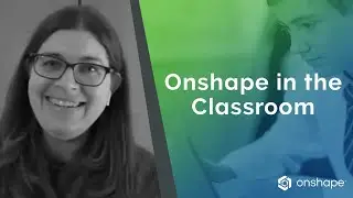 Why Educators Love Onshape | Onshape for Education
