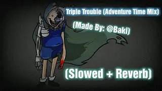 Together Again // Slowed + Reverb [Triple Trouble Adventure Time Mix] [FNF] [V1] 🎶🎧