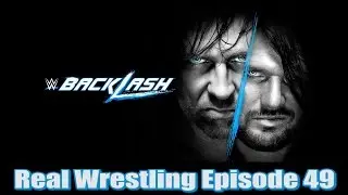 Real Wrestling Episode 49: WWE Backlash 2016 Review [Record 9/13/2016]