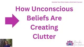 Unlocking Your Potential: Decluttering Your Life from Unconscious Beliefs