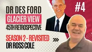 S13-E11 - #4 Des Ford & the 45th Glacier View Retrospective - Dr Ross Cole