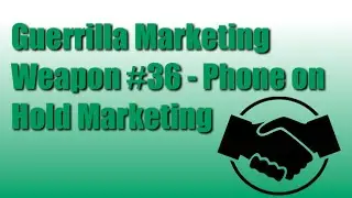 Guerrilla Marketing Weapon #36 - Phone on Hold Marketing