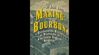 Making Bourbon&mdash;Making Landscape: KY 19th-Century Transition from Craft to Industrial Distilling