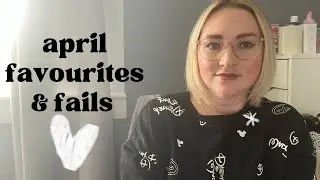 April favourites & fails || beauty, make up, skincare and haircare!