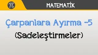 Çarpanlara Ayırma  -5 (Sadeleştirmeler) | Matematik | Hocalara Geldik