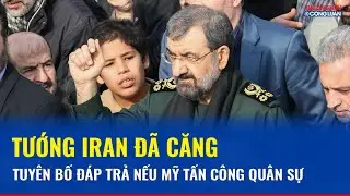 Tướng cấp cao Iran muốn “chiến” với Mỹ, cảnh báo sẽ đáp trả nếu ông Trump tấn công quân sự