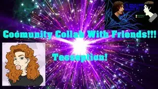 Community Collab With Friends: With Tesseption!