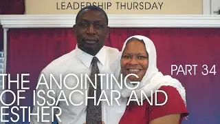 The Anointing of Issachar and Esther - Part 34 // Leadership Thursday // CBGM