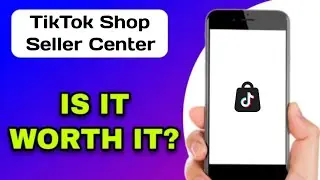 TIKTOK SHOP SELLER CENTER APP EXPLAINED - IS IT WORTH IT?