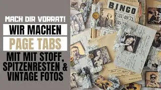 MACH DIR VORRAT! WIR MACHEN PAGE TABS F&Uuml;RS JUNK JOURNAL MIT STOFF, SPITZENRESTEN & VINTAGE FOTOS
