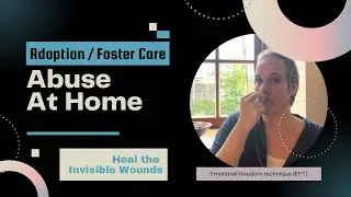 Adoption/Foster Care Abuse: Healing the Invisible Wounds | EFT (Tapping)
