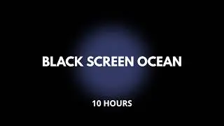 Black Screen Ocean Sounds &ndash; 10 Hours Deep Sleep Audio (No Light, No Distractions)
