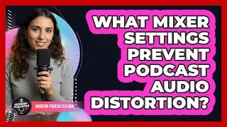 What Mixer Settings Prevent Podcast Audio Distortion?