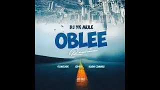 [Radio Edit] Oblee Remix  DJ Yk Mule Ft Slimcase ft Qdot & Kashcoming