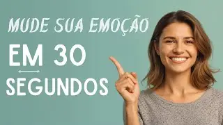 A Técnica de 30 segundos  para Sair do Negativo e Sentir - se bem e satisfeito 