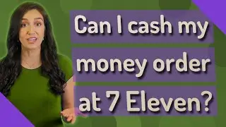 Can I cash my money order at 7 Eleven?