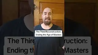 The Third Reconstruction: Ending the Age of Masters