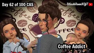 Day 62 of 100 CAS | Coffee Addict | The Sims 4
