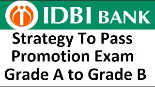 Strategy To Pass IDBI Bank Promotion Exam [Grade A to Grade B] [Assistant Manager to Manager]