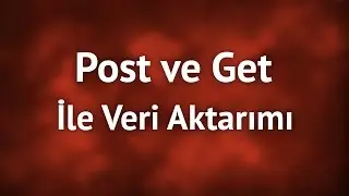 Post ve Get ile Veri Aktarımı