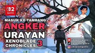 Eksplorasi Tambang Urayan! | Xenoblade Chronicles 3 Indonesia | Nintendo Switch 2 | BapakGame Live