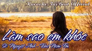 Karaoke L&agrave;m Sao Em Kh&oacute;c Tone Nam | TAS BEAT