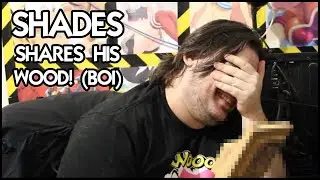 Shades Reveals His Woodboy ;)