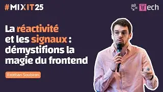 La r&eacute;activit&eacute; et les signaux : d&eacute;mystifions la magie du frontend (Est&eacute;ban Soubiran) #MiXiT2025