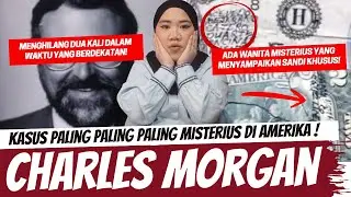 KASUS PALING PALING PALING MISTERIUS YANG ADA DI AMERIKA! CHARLEWS MORGAN CASE