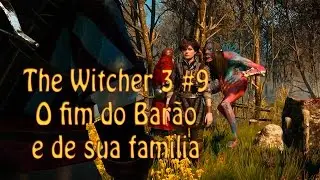 The Witcher 3 #9 - O fim, do Barão e de sua familia (Retorno ao Pantano)
