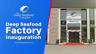 Grand opening of Deep Seafood&rsquo;s new factory in Umm Al Quwain | Inauguration highlights 2025