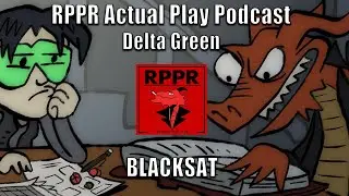 Delta Green: BLACKSAT | RPPR Actual Play
